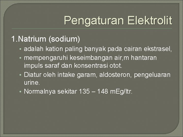 Pengaturan Elektrolit 1. Natrium (sodium) • adalah kation paling banyak pada cairan ekstrasel, •