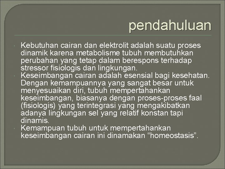 pendahuluan Kebutuhan cairan dan elektrolit adalah suatu proses dinamik karena metabolisme tubuh membutuhkan perubahan