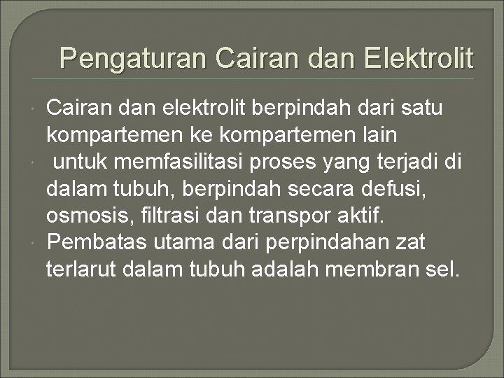 Pengaturan Cairan dan Elektrolit Cairan dan elektrolit berpindah dari satu kompartemen ke kompartemen lain