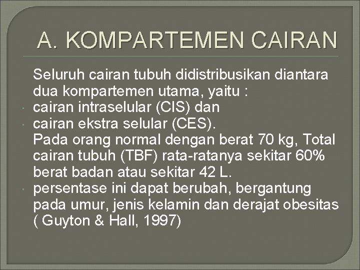 A. KOMPARTEMEN CAIRAN Seluruh cairan tubuh didistribusikan diantara dua kompartemen utama, yaitu : cairan