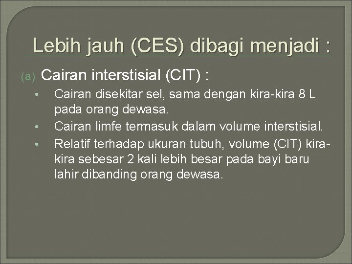 Lebih jauh (CES) dibagi menjadi : (a) • • • Cairan interstisial (CIT) :