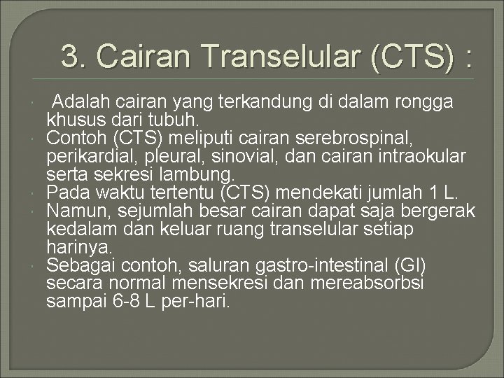 3. Cairan Transelular (CTS) : Adalah cairan yang terkandung di dalam rongga khusus dari