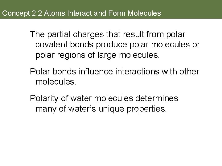 Concept 2. 2 Atoms Interact and Form Molecules The partial charges that result from