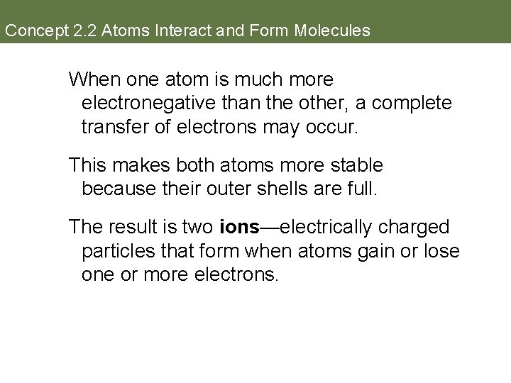 Concept 2. 2 Atoms Interact and Form Molecules When one atom is much more