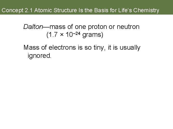 Concept 2. 1 Atomic Structure Is the Basis for Life’s Chemistry Dalton—mass of one