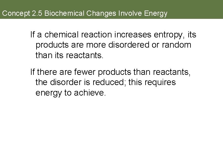 Concept 2. 5 Biochemical Changes Involve Energy If a chemical reaction increases entropy, its