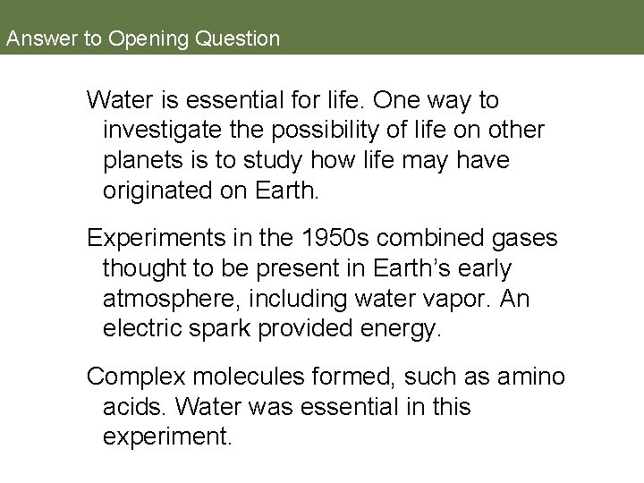 Answer to Opening Question Water is essential for life. One way to investigate the