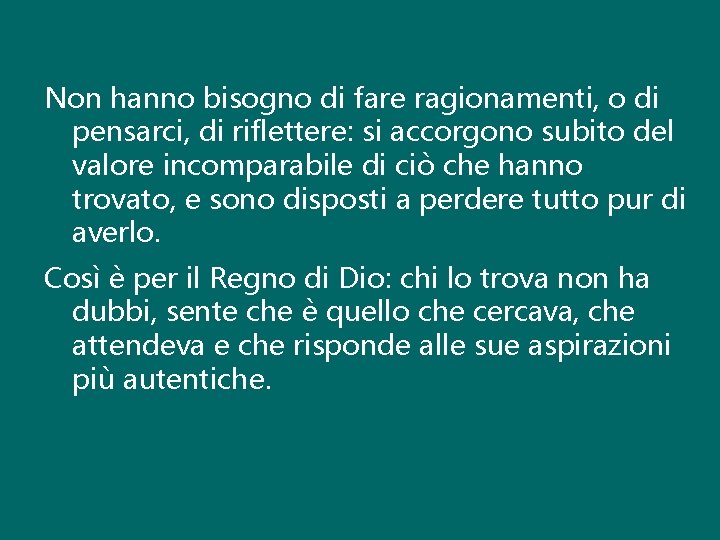 Non hanno bisogno di fare ragionamenti, o di pensarci, di riflettere: si accorgono subito