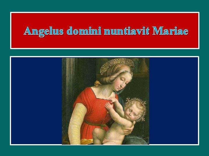 Angelus domini nuntiavit Mariae 