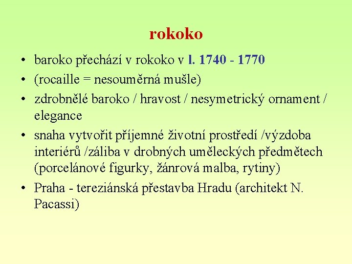 rokoko • baroko přechází v rokoko v l. 1740 - 1770 • (rocaille =