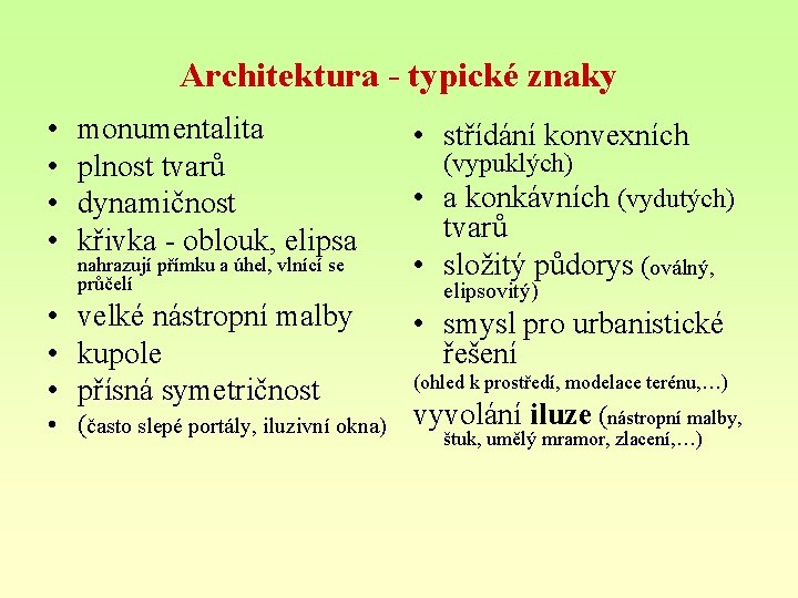 Architektura - typické znaky • • monumentalita plnost tvarů dynamičnost křivka - oblouk, elipsa