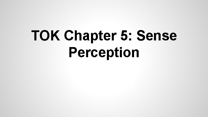 TOK Chapter 5: Sense Perception 