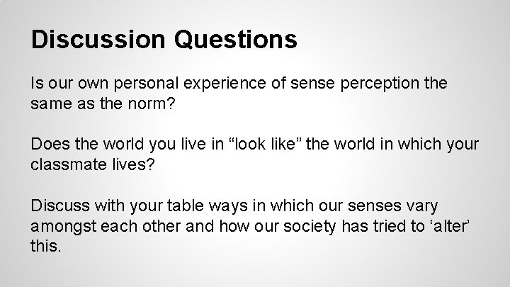 Discussion Questions Is our own personal experience of sense perception the same as the