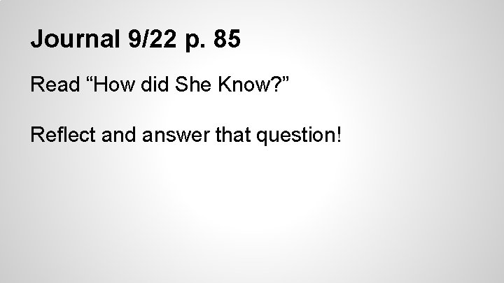 Journal 9/22 p. 85 Read “How did She Know? ” Reflect and answer that