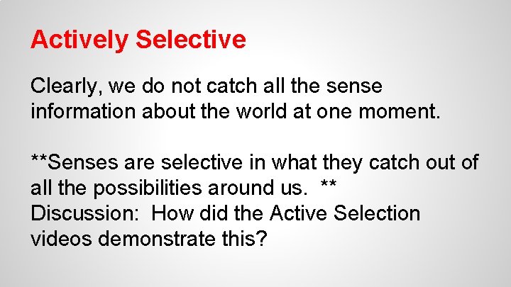 Actively Selective Clearly, we do not catch all the sense information about the world Actively Selective Clearly, we do not catch all the sense information about the world
