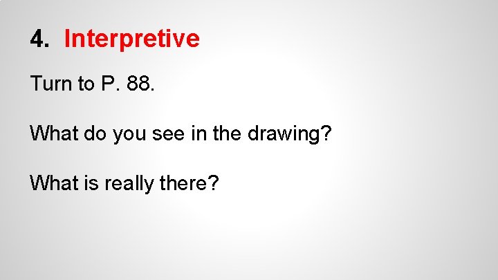 4. Interpretive Turn to P. 88. What do you see in the drawing? What