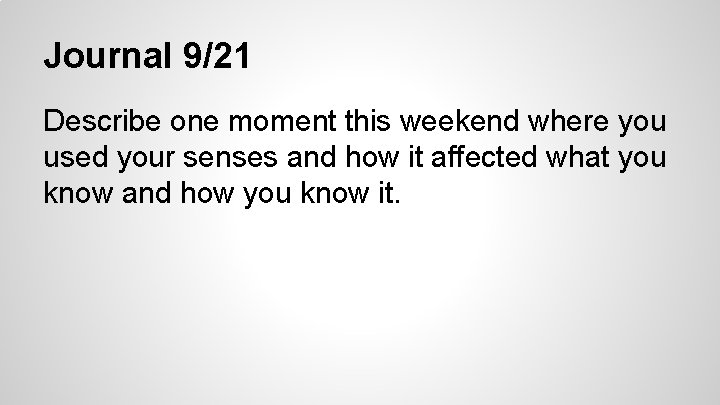 Journal 9/21 Describe one moment this weekend where you used your senses and how
