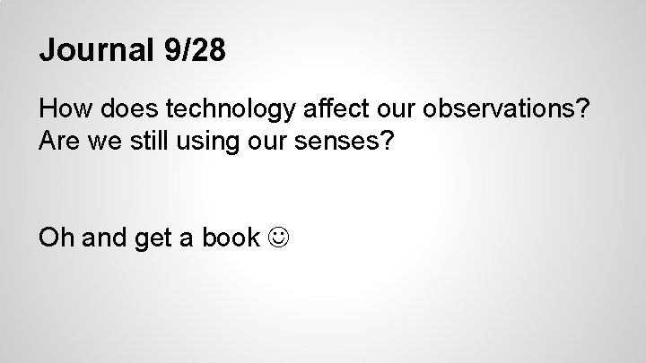 Journal 9/28 How does technology affect our observations? Are we still using our senses?