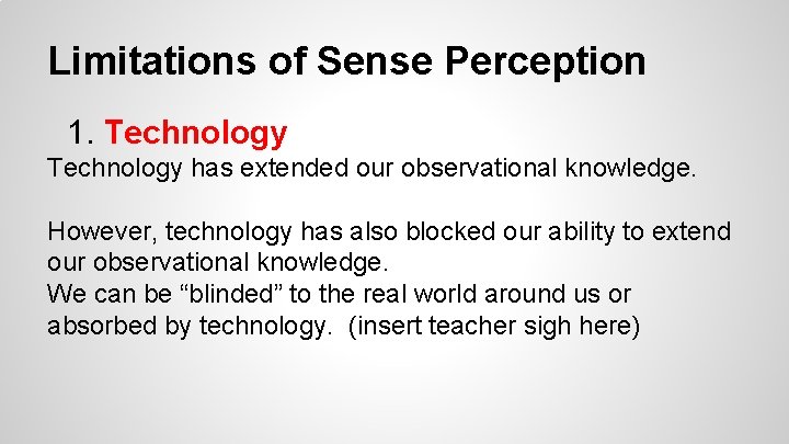 Limitations of Sense Perception 1. Technology has extended our observational knowledge. However, technology has Limitations of Sense Perception 1. Technology has extended our observational knowledge. However, technology has