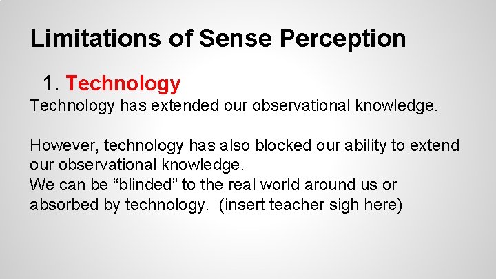 Limitations of Sense Perception 1. Technology has extended our observational knowledge. However, technology has