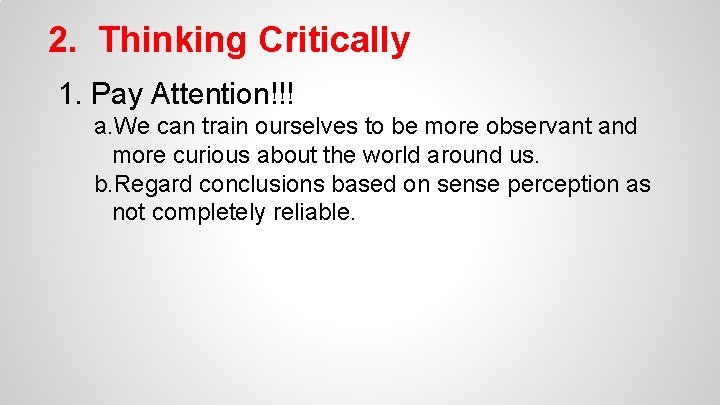 2. Thinking Critically 1. Pay Attention!!! a. We can train ourselves to be more