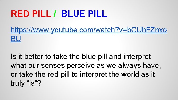 RED PILL / BLUE PILL https: //www. youtube. com/watch? v=b. CUh. FZnxo BU Is