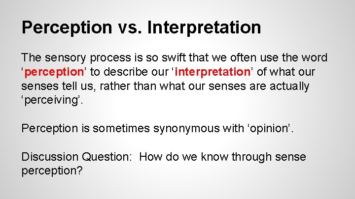 Perception vs. Interpretation The sensory process is so swift that we often use the Perception vs. Interpretation The sensory process is so swift that we often use the