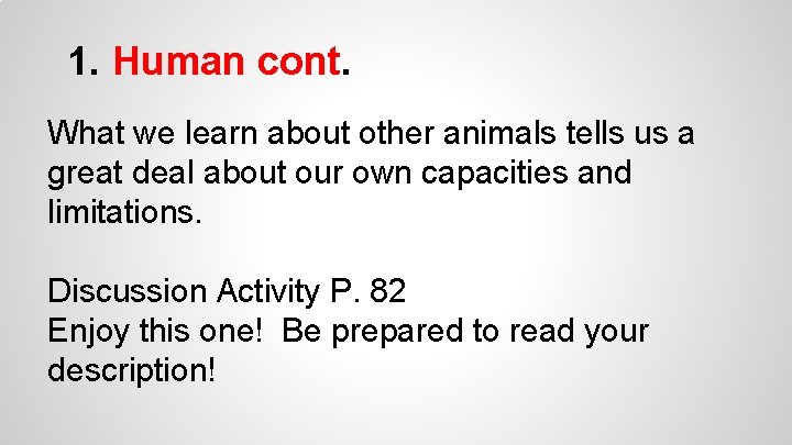 1. Human cont. What we learn about other animals tells us a great deal 1. Human cont. What we learn about other animals tells us a great deal