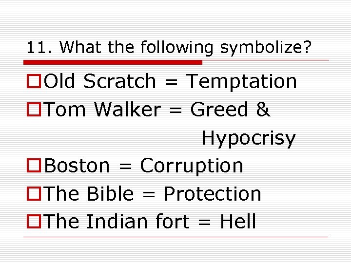 11. What the following symbolize? o. Old Scratch = Temptation o. Tom Walker =