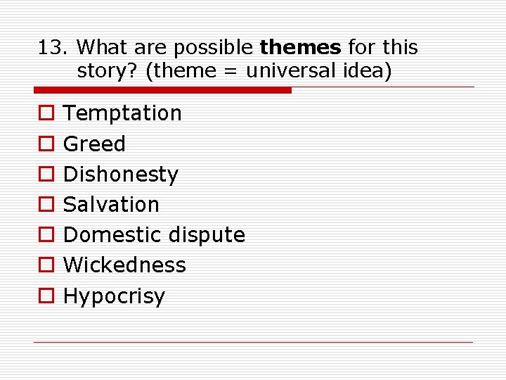 13. What are possible themes for this story? (theme = universal idea) o o