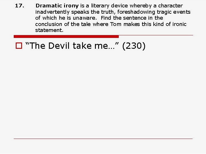 17. Dramatic irony is a literary device whereby a character inadvertently speaks the truth,