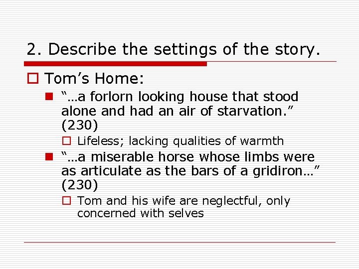 2. Describe the settings of the story. o Tom’s Home: n “…a forlorn looking