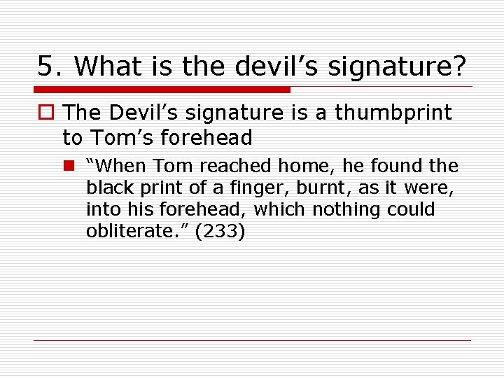 5. What is the devil’s signature? o The Devil’s signature is a thumbprint to