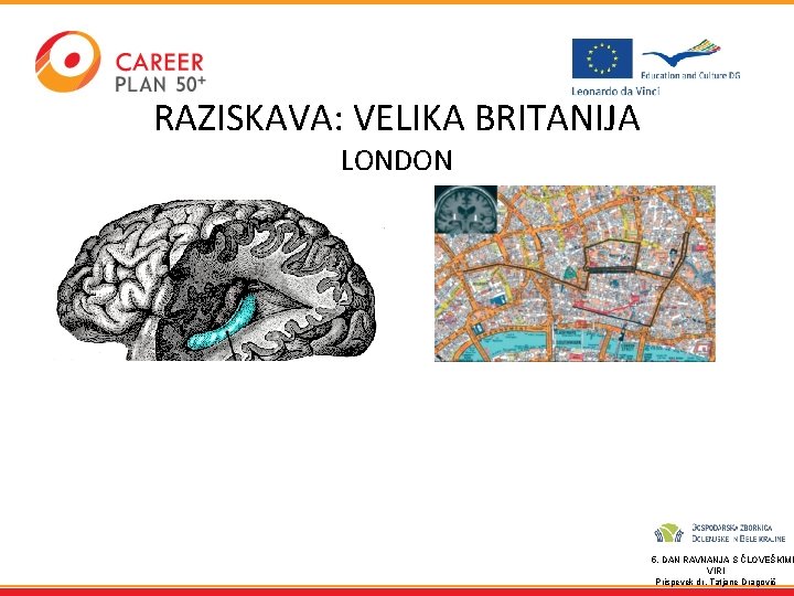 RAZISKAVA: VELIKA BRITANIJA LONDON 5. DAN RAVNANJA S ČLOVEŠKIMI VIRI Prispevek dr. Tatjane Dragovič