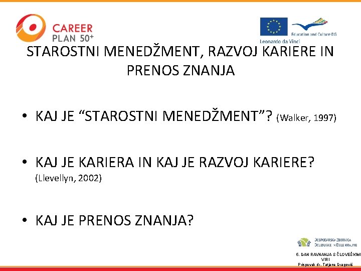 STAROSTNI MENEDŽMENT, RAZVOJ KARIERE IN PRENOS ZNANJA • KAJ JE “STAROSTNI MENEDŽMENT”? (Walker, 1997)