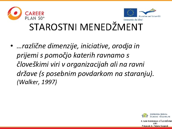 STAROSTNI MENEDŽMENT • …različne dimenzije, iniciative, orodja in prijemi s pomočjo katerih ravnamo s