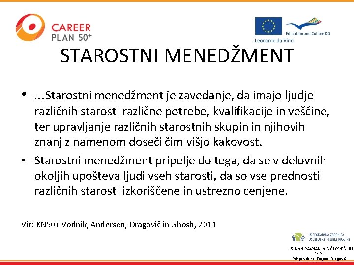 STAROSTNI MENEDŽMENT • …Starostni menedžment je zavedanje, da imajo ljudje različnih starosti različne potrebe,
