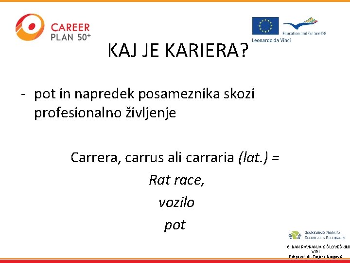 KAJ JE KARIERA? - pot in napredek posameznika skozi profesionalno življenje Carrera, carrus ali