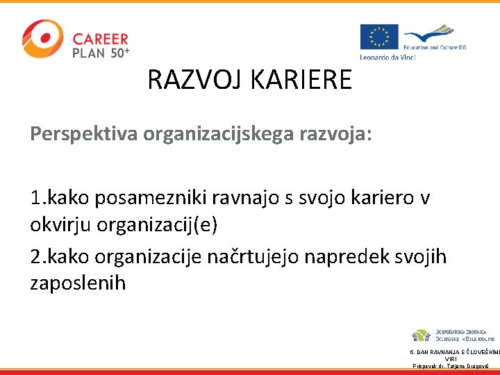RAZVOJ KARIERE Perspektiva organizacijskega razvoja: 1. kako posamezniki ravnajo s svojo kariero v okvirju