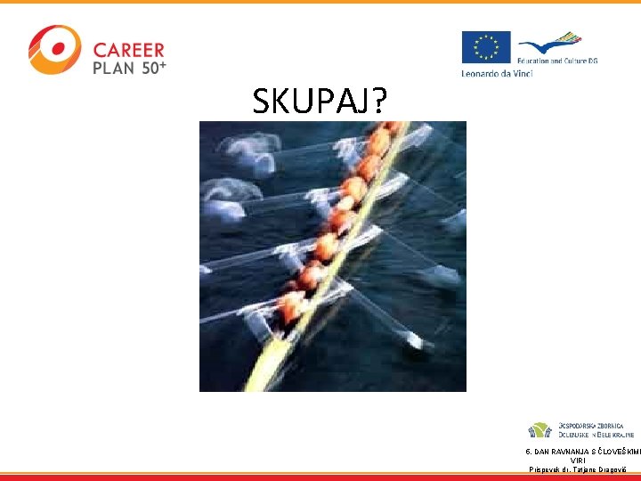 SKUPAJ? 5. DAN RAVNANJA S ČLOVEŠKIMI VIRI Prispevek dr. Tatjane Dragovič 