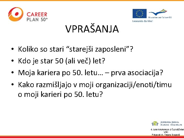 VPRAŠANJA • • Koliko so stari “starejši zaposleni”? Kdo je star 50 (ali več)
