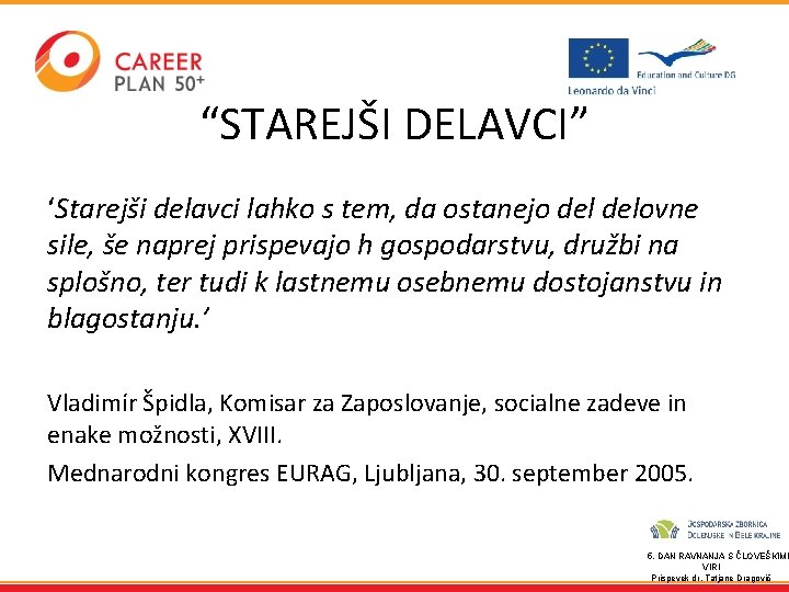 “STAREJŠI DELAVCI” ‘Starejši delavci lahko s tem, da ostanejo delovne sile, še naprej prispevajo