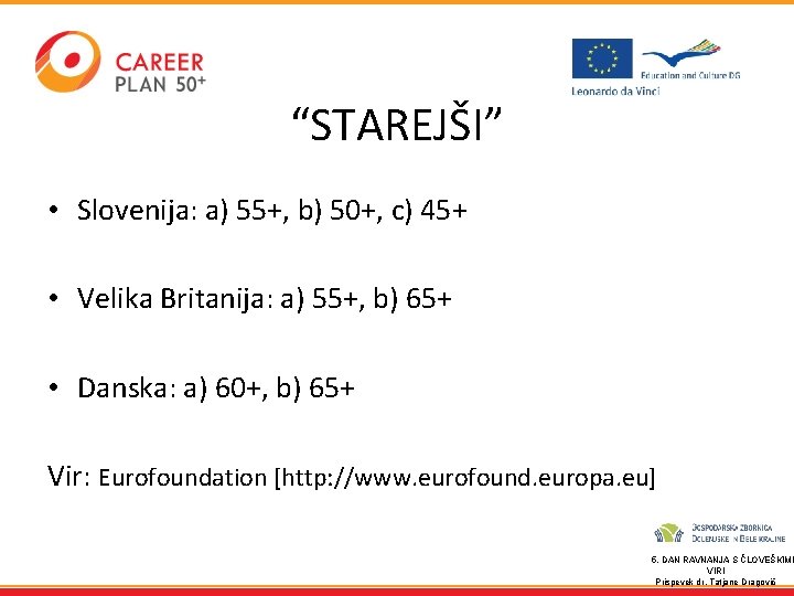“STAREJŠI” • Slovenija: a) 55+, b) 50+, c) 45+ • Velika Britanija: a) 55+,