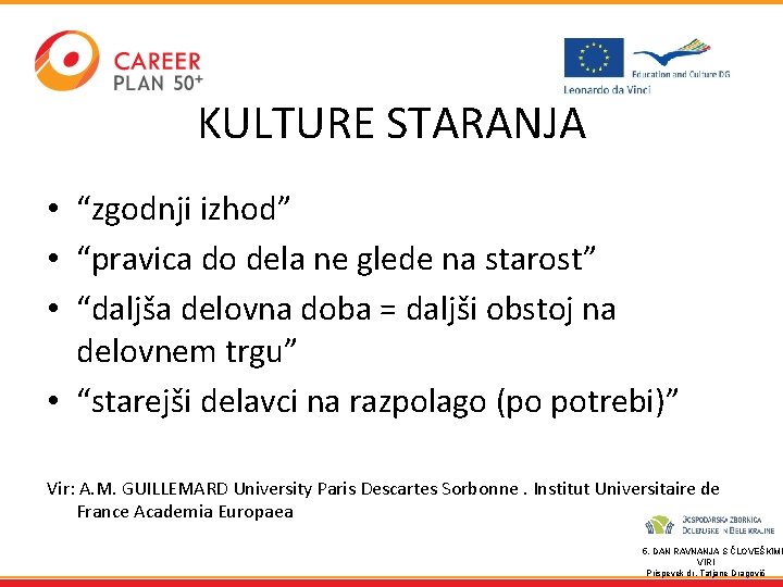 KULTURE STARANJA • “zgodnji izhod” • “pravica do dela ne glede na starost” •
