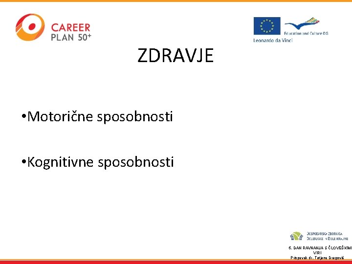 ZDRAVJE • Motorične sposobnosti • Kognitivne sposobnosti 5. DAN RAVNANJA S ČLOVEŠKIMI VIRI Prispevek