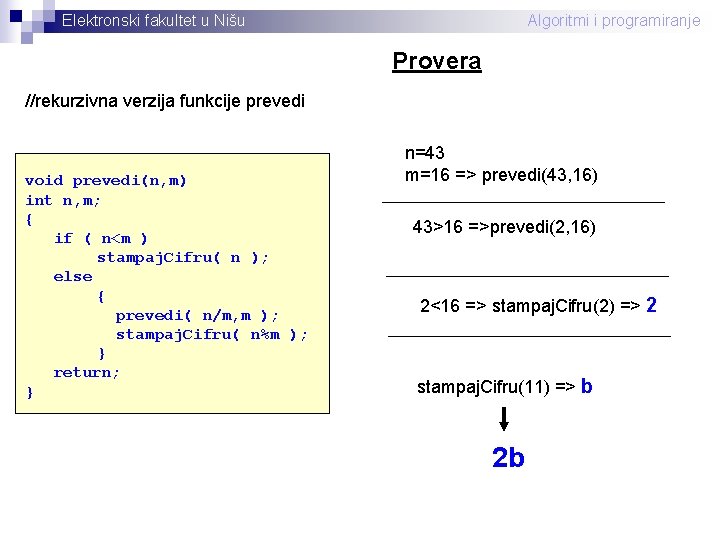 Elektronski fakultet u Nišu Algoritmi i programiranje Provera //rekurzivna verzija funkcije prevedi void prevedi(n,