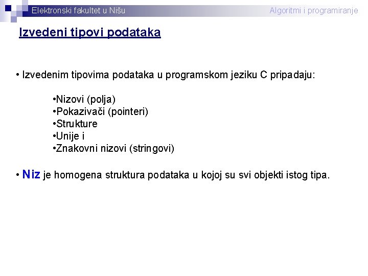 Elektronski fakultet u Nišu Algoritmi i programiranje Izvedeni tipovi podataka • Izvedenim tipovima podataka