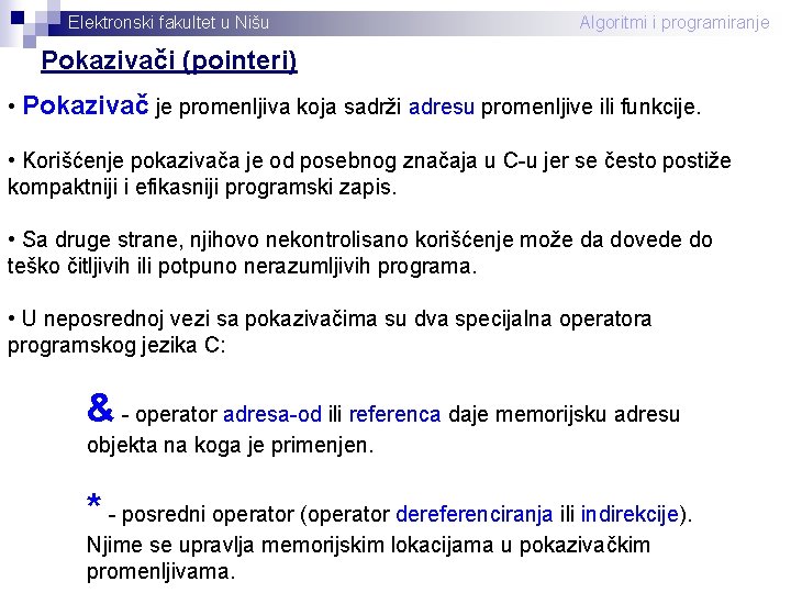 Elektronski fakultet u Nišu Algoritmi i programiranje Pokazivači (pointeri) • Pokazivač je promenljiva koja