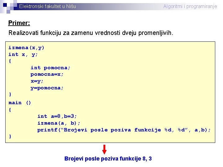 Elektronski fakultet u Nišu Algoritmi i programiranje Primer: Realizovati funkciju za zamenu vrednosti dveju