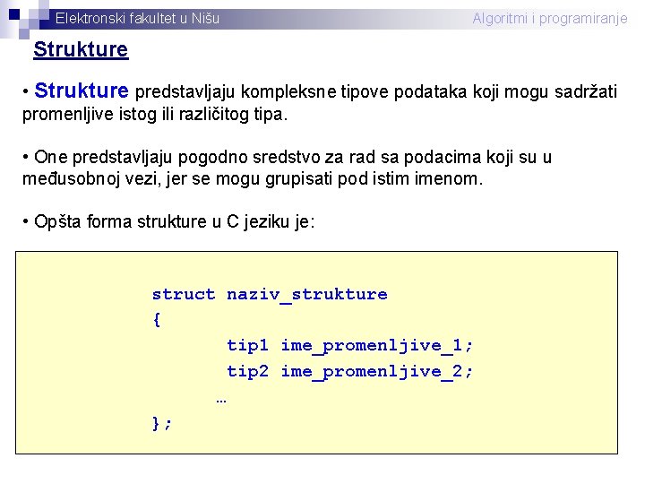 Elektronski fakultet u Nišu Algoritmi i programiranje Strukture • Strukture predstavljaju kompleksne tipove podataka